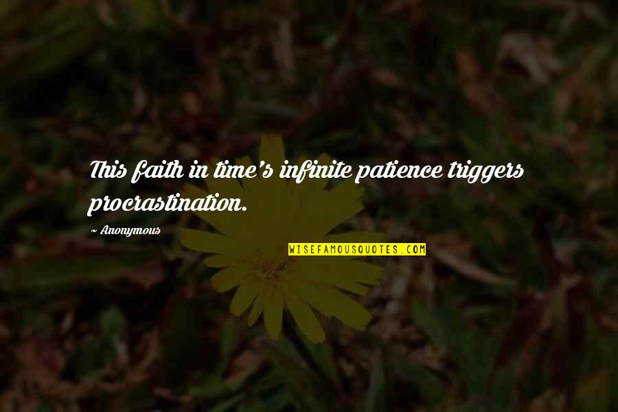 Procrastination Time Quotes By Anonymous: This faith in time's infinite patience triggers procrastination.