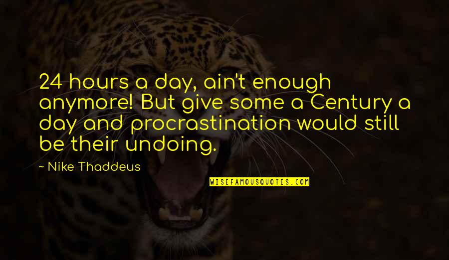 Procrastination Time Quotes By Nike Thaddeus: 24 hours a day, ain't enough anymore! But
