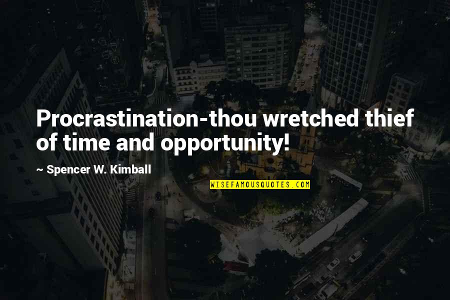 Procrastination Time Quotes By Spencer W. Kimball: Procrastination-thou wretched thief of time and opportunity!