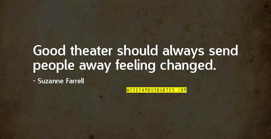 Procrastinationm Quotes By Suzanne Farrell: Good theater should always send people away feeling
