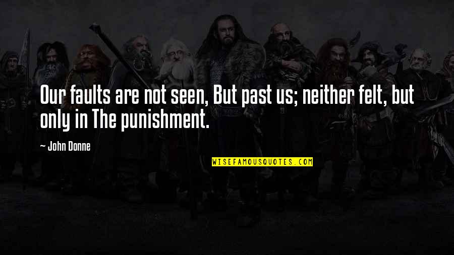 Procrastinator In Spanish Quotes By John Donne: Our faults are not seen, But past us;