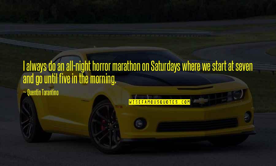 Procrastinators Anonymous Quotes By Quentin Tarantino: I always do an all-night horror marathon on