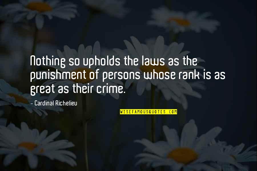 Procrastinators Leaders Quotes By Cardinal Richelieu: Nothing so upholds the laws as the punishment Procrastinators Leaders Quotes By Cardinal Richelieu: Nothing so upholds the laws as the punishment