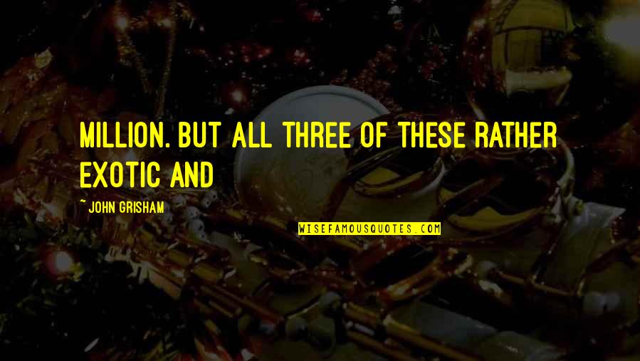 Procrastinators Leaders Quotes By John Grisham: million. But all three of these rather exotic Procrastinators Leaders Quotes By John Grisham: million. But all three of these rather exotic