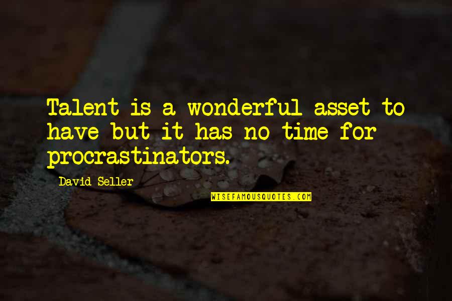 Procrastinators Quotes By David Seller: Talent is a wonderful asset to have but