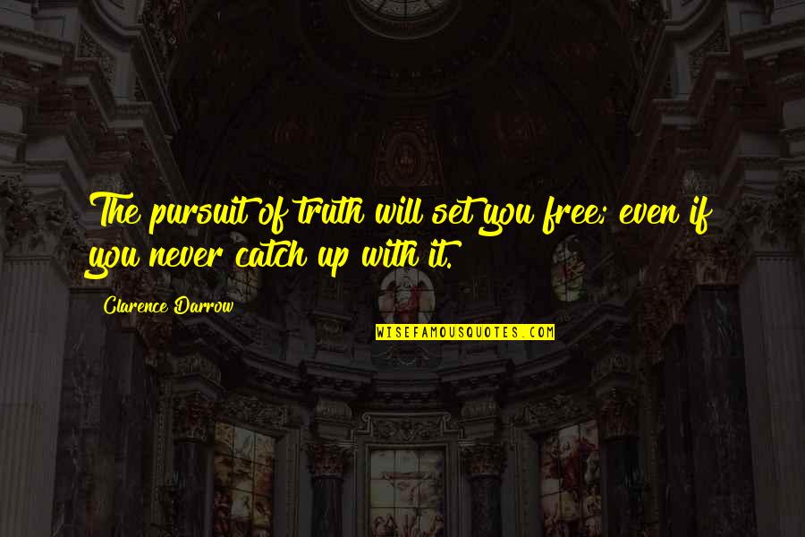 Procrastinators Word Quotes By Clarence Darrow: The pursuit of truth will set you free;