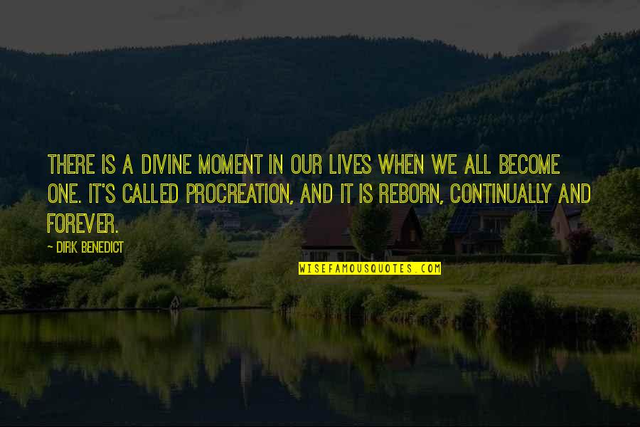 Procreation Quotes By Dirk Benedict: There is a divine moment in our lives