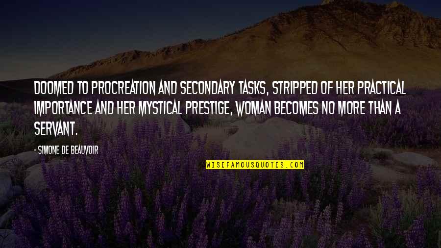 Procreation Quotes By Simone De Beauvoir: Doomed to procreation and secondary tasks, stripped of
