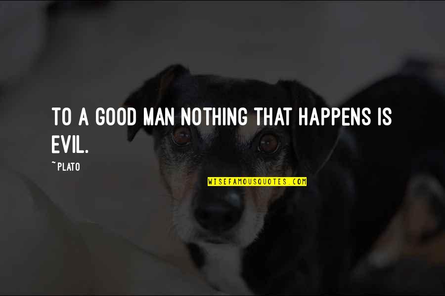 Procreazione Medicalmente Quotes By Plato: To a good man nothing that happens is