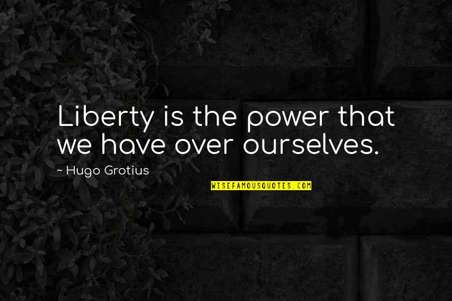 Procrit Shot Quotes By Hugo Grotius: Liberty is the power that we have over Procrit Shot Quotes By Hugo Grotius: Liberty is the power that we have over