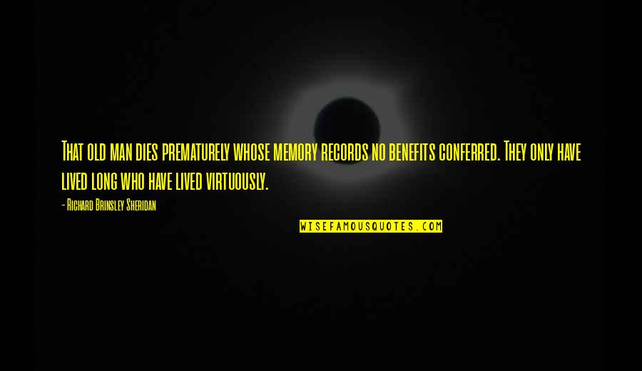 Procrustean Bed Quotes By Richard Brinsley Sheridan: That old man dies prematurely whose memory records