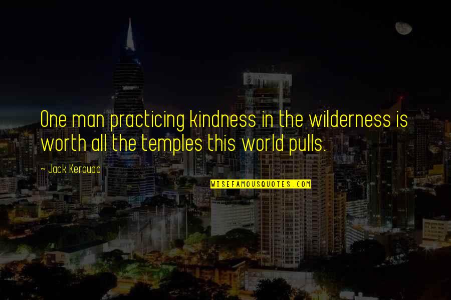 Procrustean Quotes By Jack Kerouac: One man practicing kindness in the wilderness is