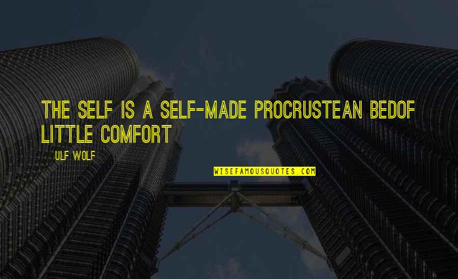Procrustean Quotes By Ulf Wolf: The self is a self-made Procrustean bedof little