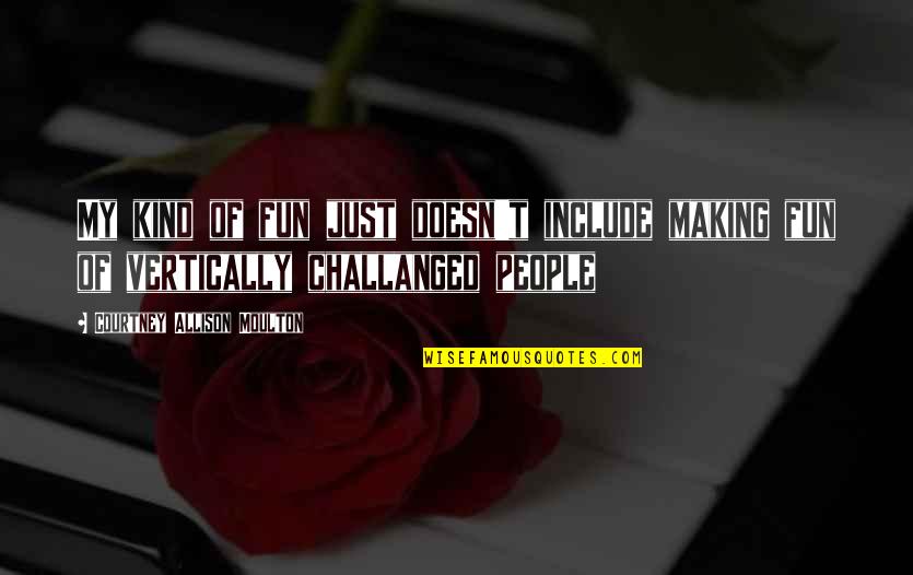 Procrustes Bed Quotes By Courtney Allison Moulton: My kind of fun just doesn't include making