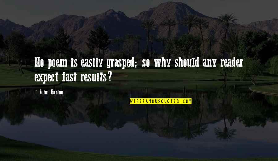 Procrustes Bed Quotes By John Barton: No poem is easily grasped; so why should