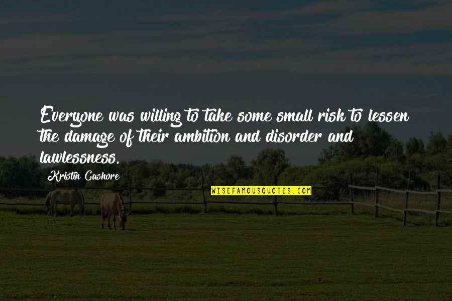 Procrustes Bed Quotes By Kristin Cashore: Everyone was willing to take some small risk