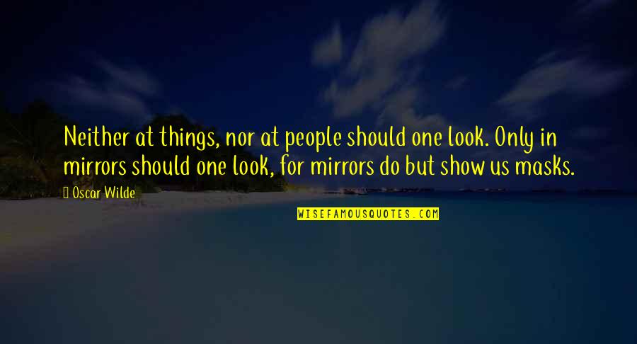 Procrustes Syndrome Quotes By Oscar Wilde: Neither at things, nor at people should one Procrustes Syndrome Quotes By Oscar Wilde: Neither at things, nor at people should one
