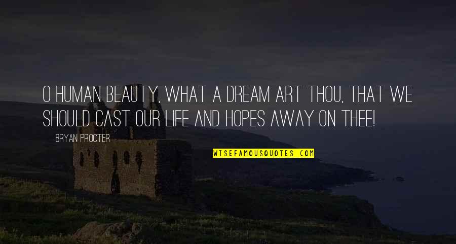 Procter Quotes By Bryan Procter: O human beauty, what a dream art thou, Procter Quotes By Bryan Procter: O human beauty, what a dream art thou,