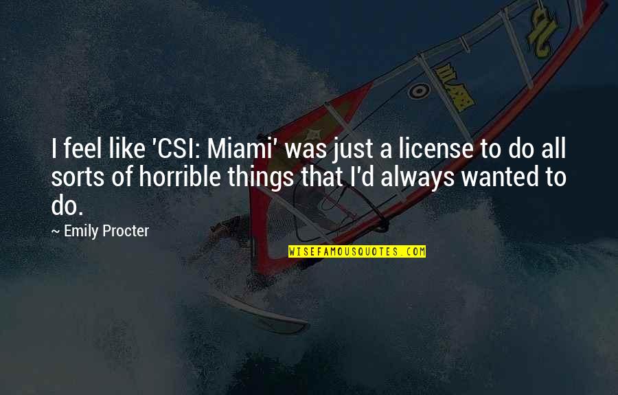 Procter Quotes By Emily Procter: I feel like 'CSI: Miami' was just a Procter Quotes By Emily Procter: I feel like 'CSI: Miami' was just a