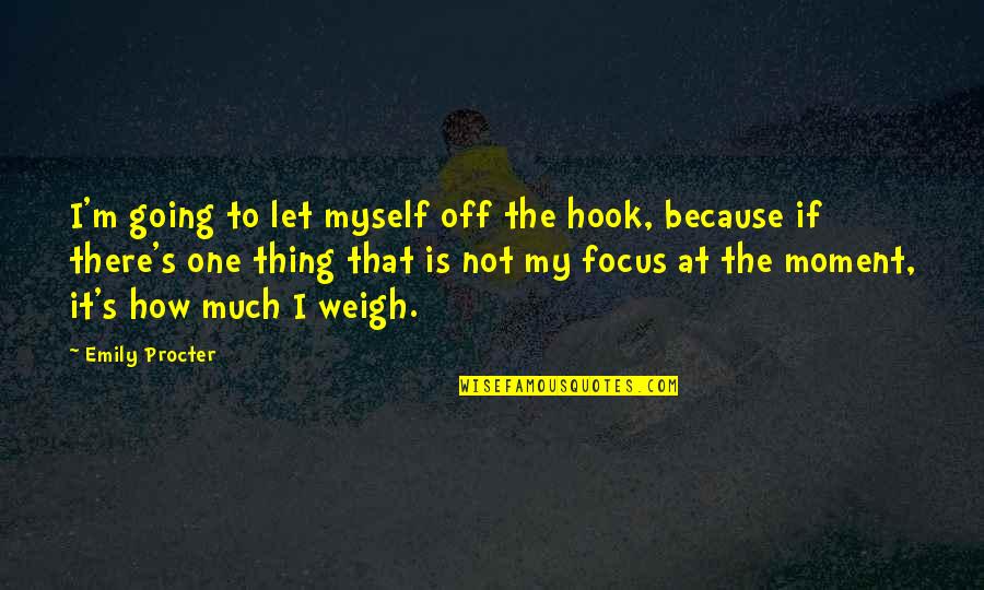 Procter Quotes By Emily Procter: I'm going to let myself off the hook, Procter Quotes By Emily Procter: I'm going to let myself off the hook,