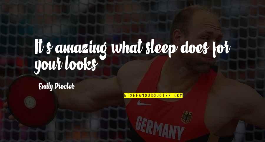 Procter Quotes By Emily Procter: It's amazing what sleep does for your looks. Procter Quotes By Emily Procter: It's amazing what sleep does for your looks.