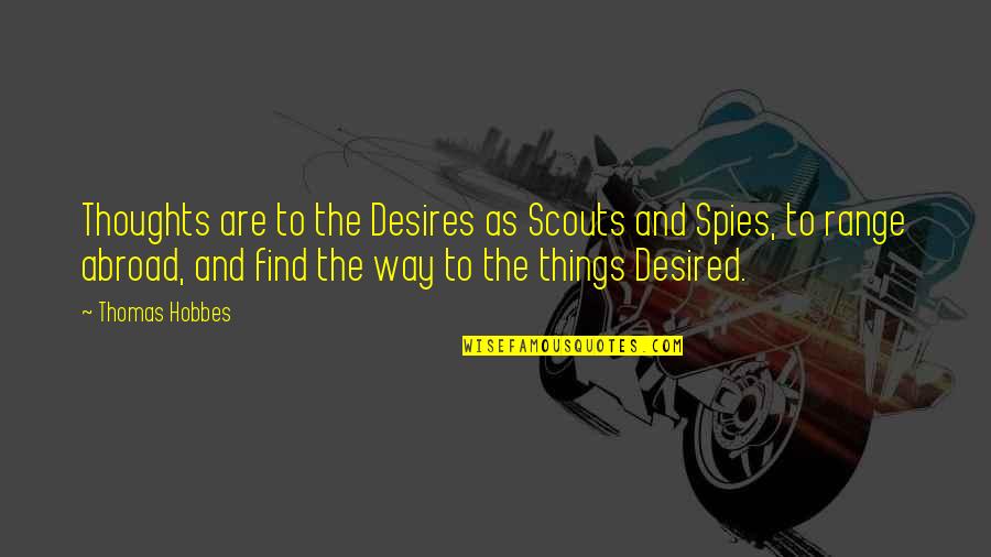 Proctor Gallagher Quotes By Thomas Hobbes: Thoughts are to the Desires as Scouts and Proctor Gallagher Quotes By Thomas Hobbes: Thoughts are to the Desires as Scouts and