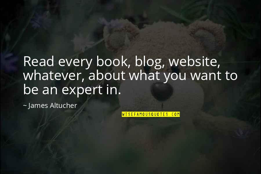 Proctoscope Quotes By James Altucher: Read every book, blog, website, whatever, about what