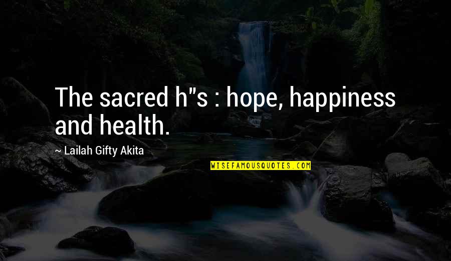 Procuna Alejandra Quotes By Lailah Gifty Akita: The sacred h"s : hope, happiness and health. Procuna Alejandra Quotes By Lailah Gifty Akita: The sacred h"s : hope, happiness and health.