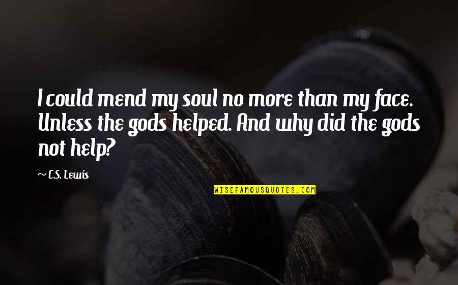 Procura O Quotes By C.S. Lewis: I could mend my soul no more than Procura O Quotes By C.S. Lewis: I could mend my soul no more than