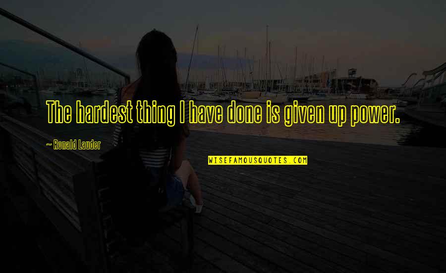 Procuraduria Social Del Quotes By Ronald Lauder: The hardest thing I have done is given Procuraduria Social Del Quotes By Ronald Lauder: The hardest thing I have done is given