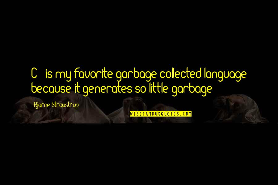 Procurando Oli Quotes By Bjarne Stroustrup: C++ is my favorite garbage collected language because Procurando Oli Quotes By Bjarne Stroustrup: C++ is my favorite garbage collected language because