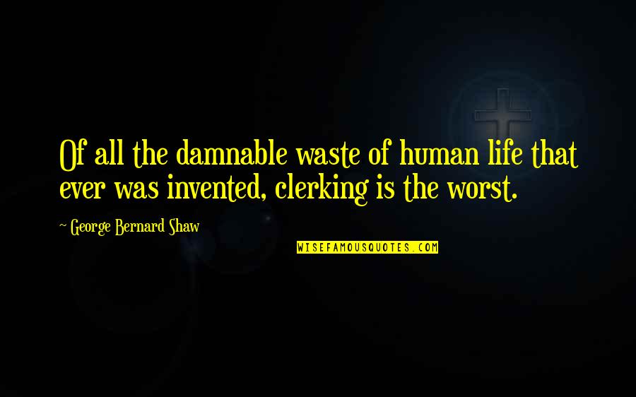 Procurando Oli Quotes By George Bernard Shaw: Of all the damnable waste of human life Procurando Oli Quotes By George Bernard Shaw: Of all the damnable waste of human life