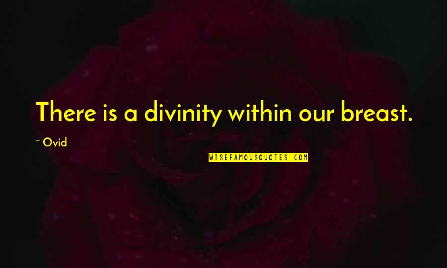 Procurar Sinonimo Quotes By Ovid: There is a divinity within our breast.