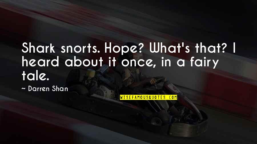 Procurarea Quotes By Darren Shan: Shark snorts. Hope? What's that? I heard about
