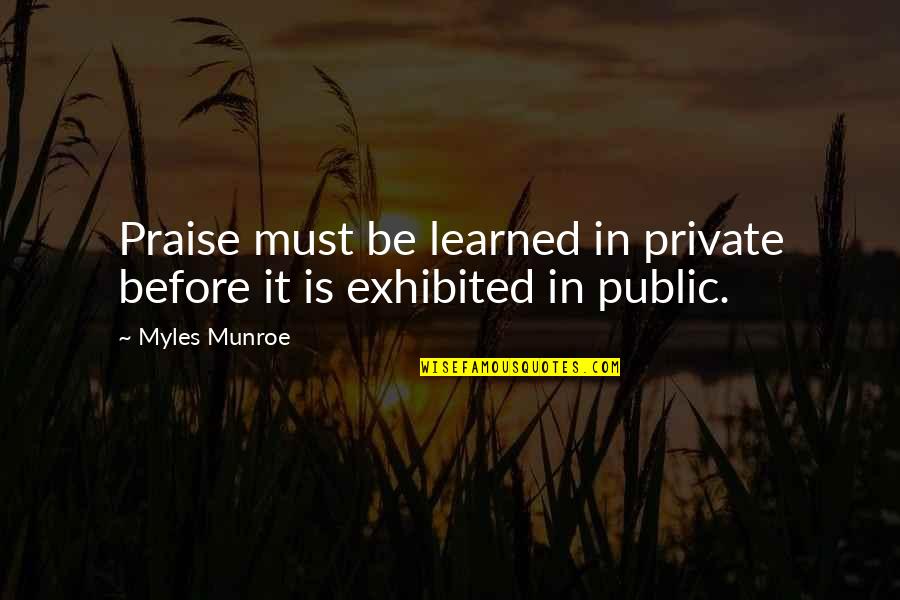 Procuration Saaq Quotes By Myles Munroe: Praise must be learned in private before it