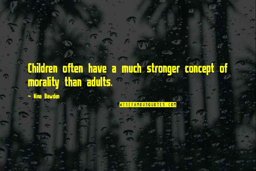 Procuratorate Quotes By Nina Bawden: Children often have a much stronger concept of