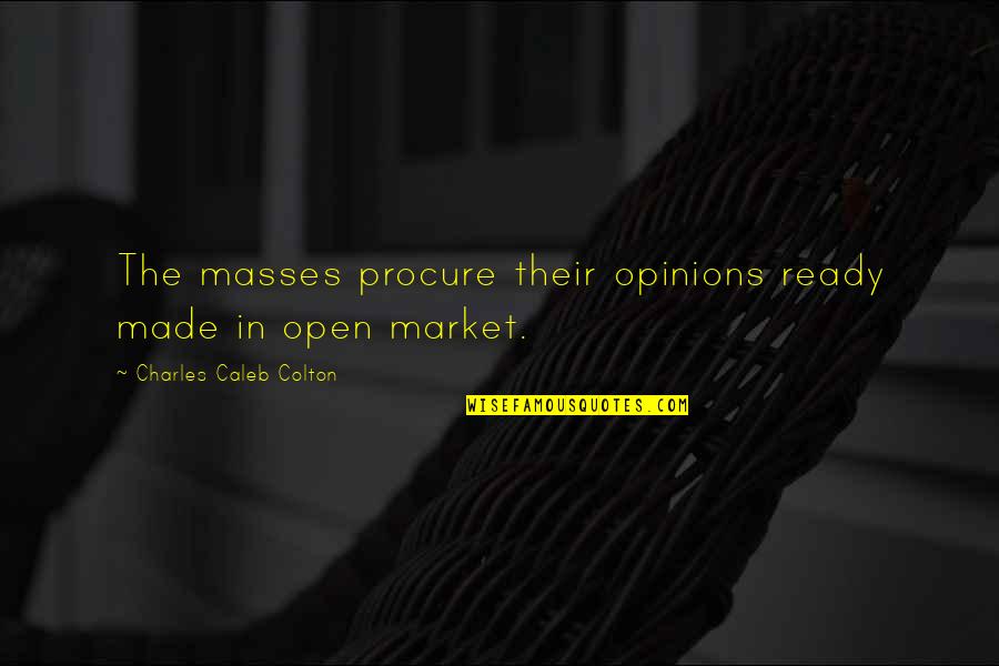 Procure Quotes By Charles Caleb Colton: The masses procure their opinions ready made in