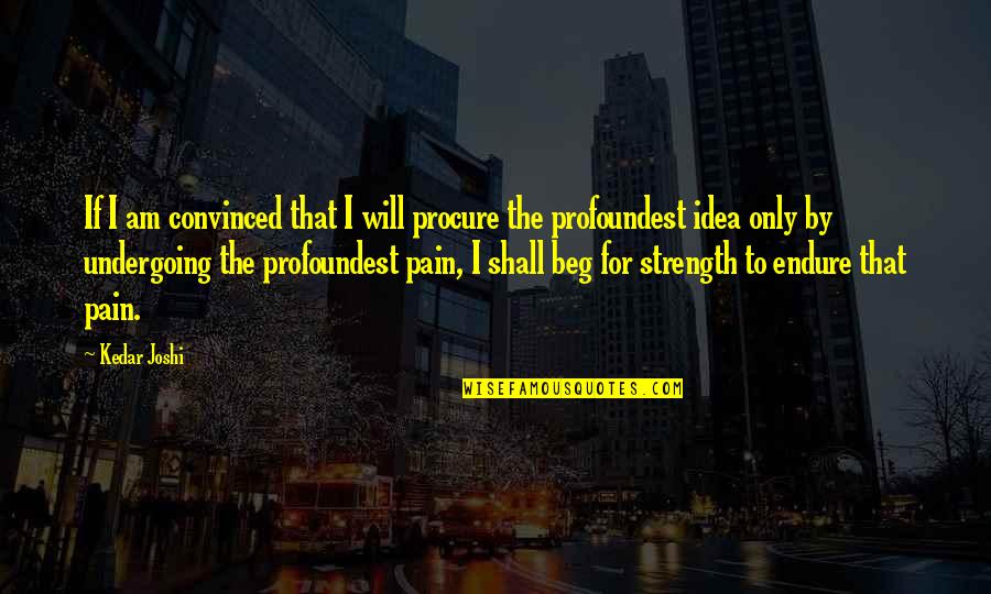 Procure Quotes By Kedar Joshi: If I am convinced that I will procure Procure Quotes By Kedar Joshi: If I am convinced that I will procure