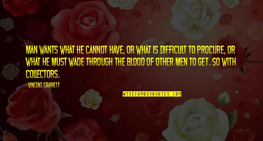 Procure Quotes By Vincent Starrett: Man wants what he cannot have, or what Procure Quotes By Vincent Starrett: Man wants what he cannot have, or what