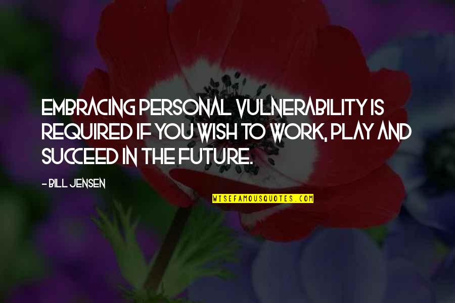 Procured Abortion Quotes By Bill Jensen: Embracing personal vulnerability is required if you wish Procured Abortion Quotes By Bill Jensen: Embracing personal vulnerability is required if you wish