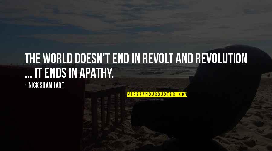 Procured Abortion Quotes By Nick Shamhart: The world doesn't end in revolt and revolution