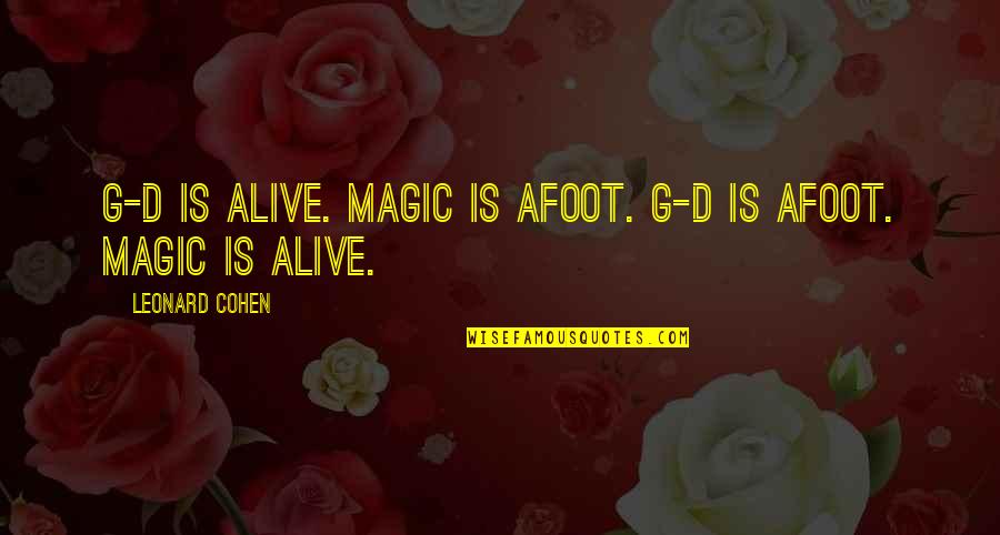 Procureiq Quotes By Leonard Cohen: G-d is alive. Magic is afoot. G-d is Procureiq Quotes By Leonard Cohen: G-d is alive. Magic is afoot. G-d is