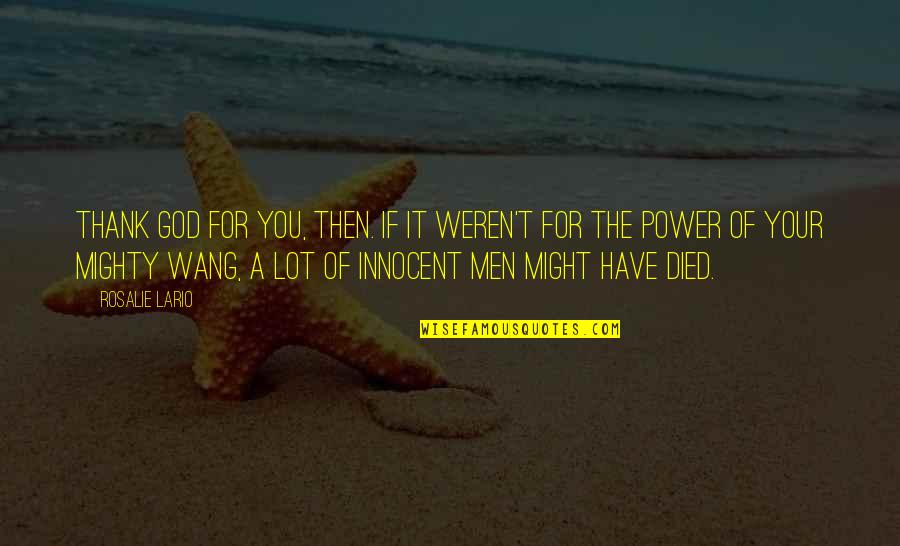 Procureiq Quotes By Rosalie Lario: Thank God for you, then. If it weren't Procureiq Quotes By Rosalie Lario: Thank God for you, then. If it weren't