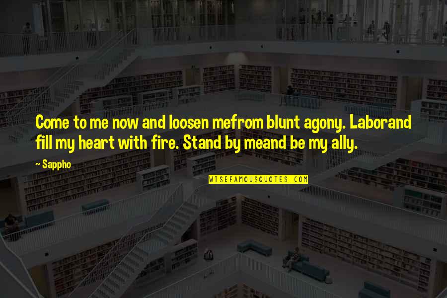 Procureit5 Quotes By Sappho: Come to me now and loosen mefrom blunt