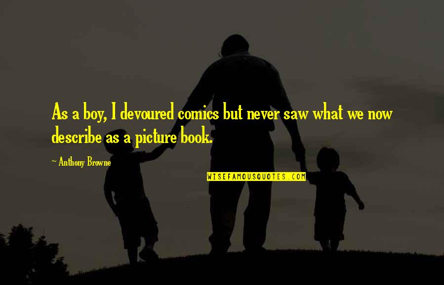 Procurer Eve Quotes By Anthony Browne: As a boy, I devoured comics but never
