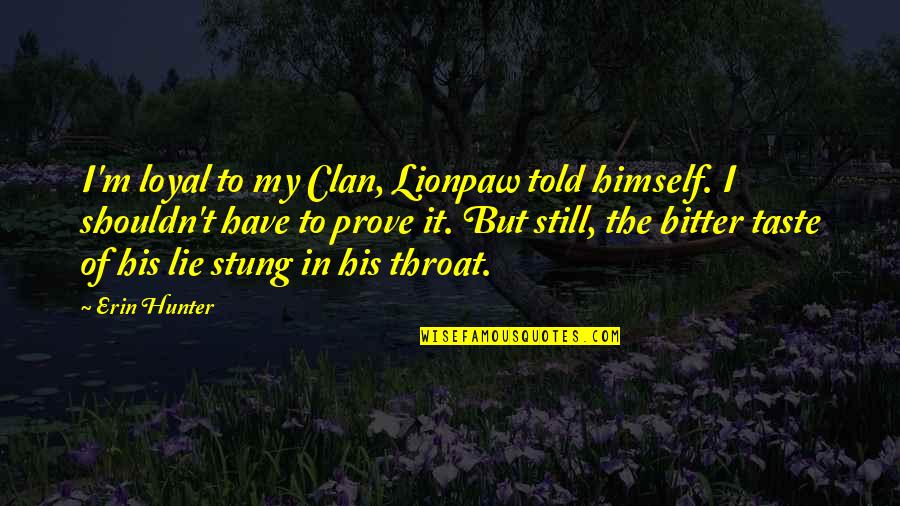 Procurer Eve Quotes By Erin Hunter: I'm loyal to my Clan, Lionpaw told himself.