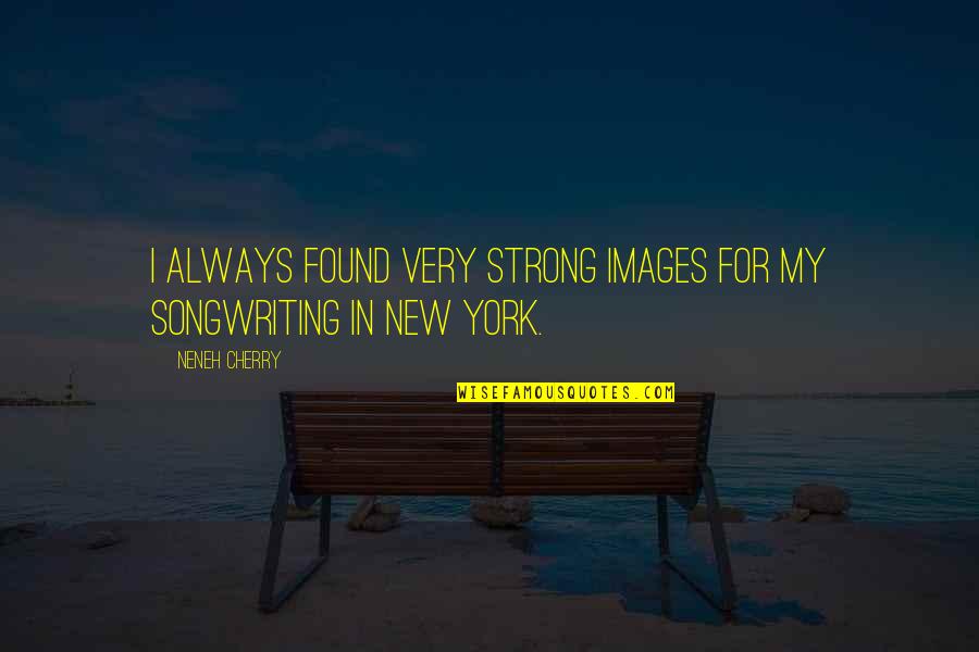 Procurer Eve Quotes By Neneh Cherry: I always found very strong images for my