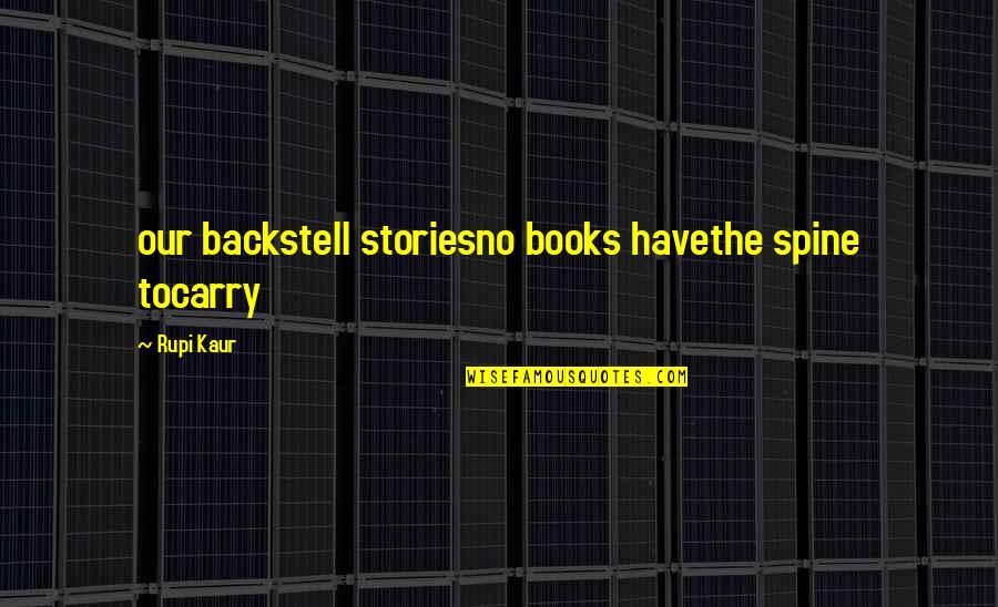 Procurer That Let Officer Quotes By Rupi Kaur: our backstell storiesno books havethe spine tocarry