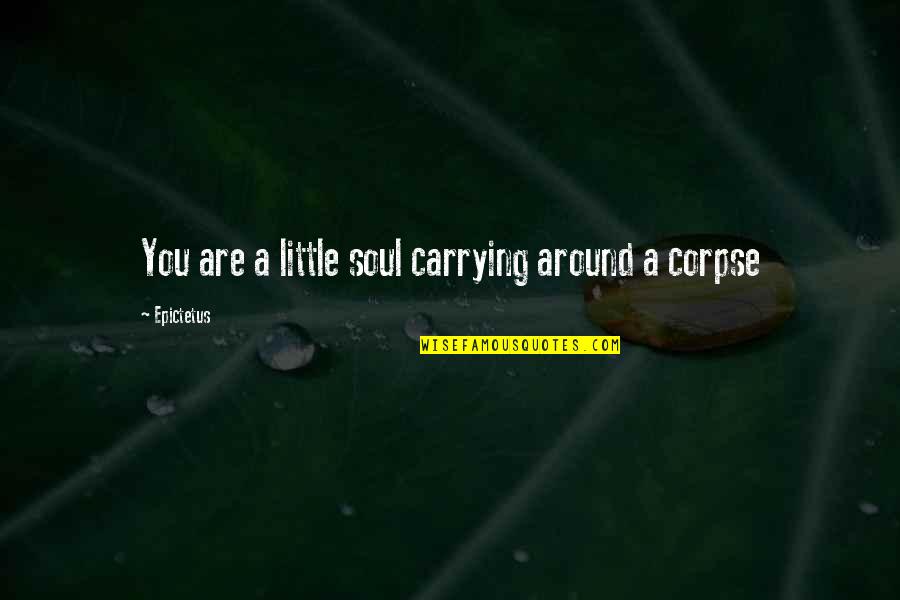 Procureur In English Quotes By Epictetus: You are a little soul carrying around a Procureur In English Quotes By Epictetus: You are a little soul carrying around a