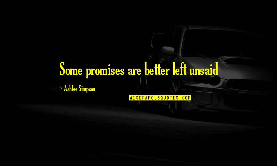 Procureur Varken Quotes By Ashlee Simpson: Some promises are better left unsaid Procureur Varken Quotes By Ashlee Simpson: Some promises are better left unsaid